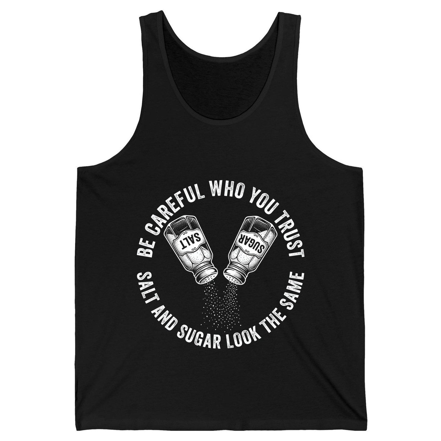 BE Careful WHO YOU TRUST SALT AND SUGAR LOOK THE SAME Tank Top - product mockup - Black