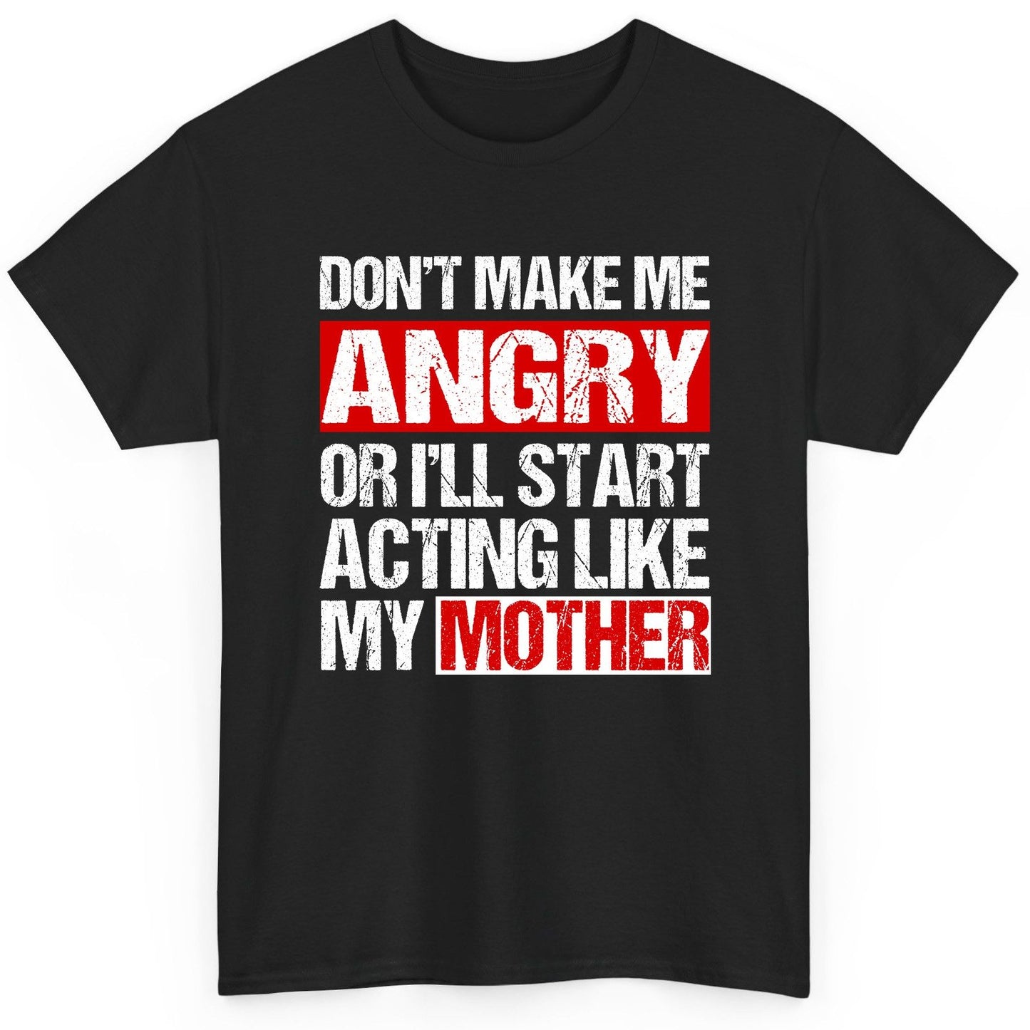 Don't Make Me Angry or I'll Start Acting Like My Mother family humor T-Shirt Black product mockup
