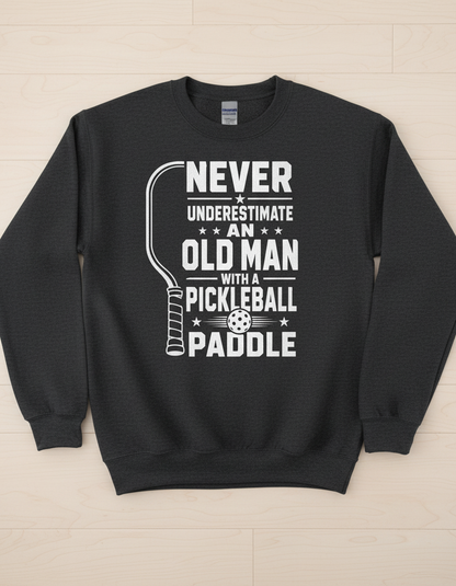 Never Underestimate An Old Man With A Pickleball Paddle Sweatshirt - Dark Heather