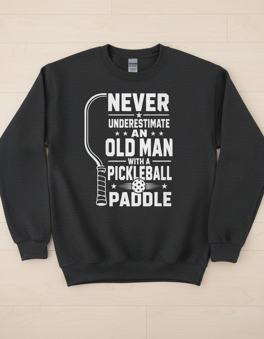 Never Underestimate An Old Man With A Pickleball Paddle Sweatshirt - Dark Heather