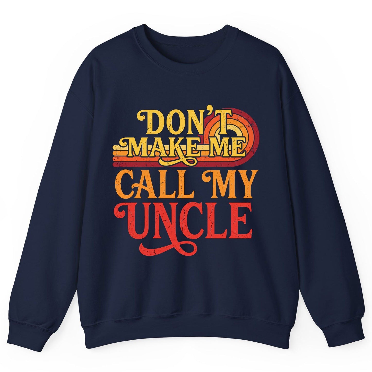 Don't Make Me Call My Uncle family humor Sweatshirt Navy product mockup