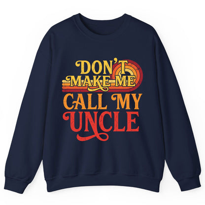 Don't Make Me Call My Uncle family humor Sweatshirt Navy product mockup