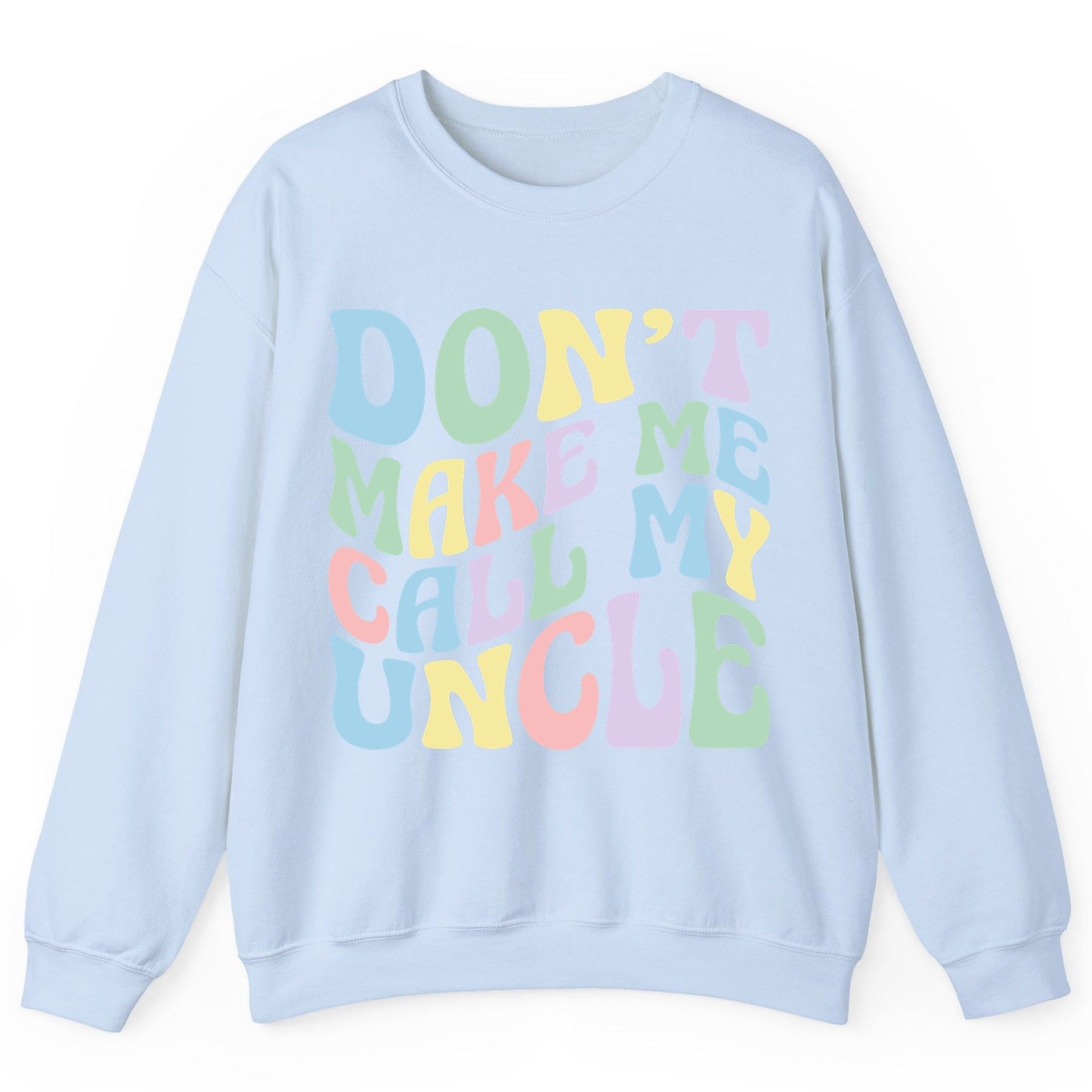 Don't Make Me Call My Uncle family humor Sweatshirt Light Blue product mockup