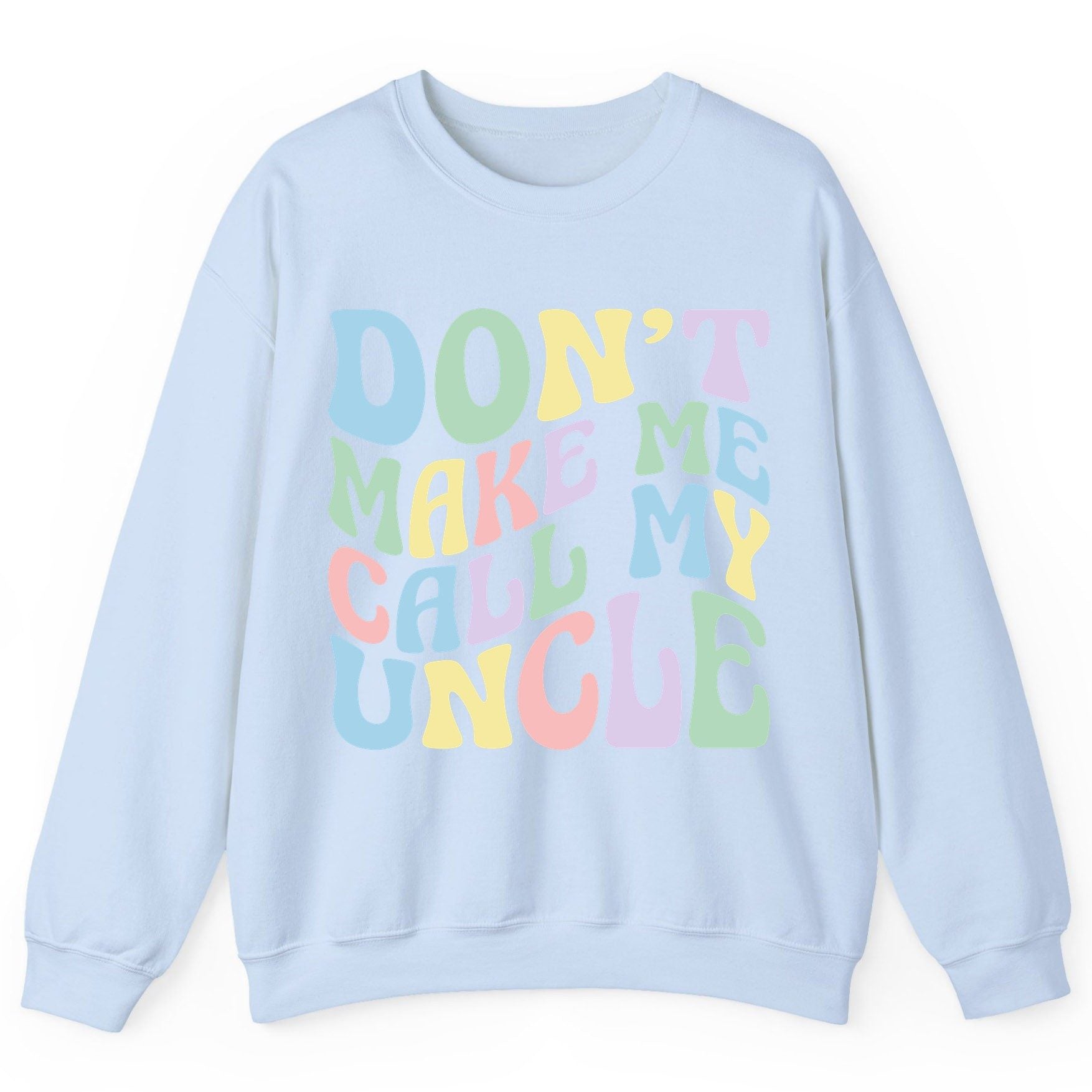 Don't Make Me Call My Uncle family humor Sweatshirt Light Blue product mockup