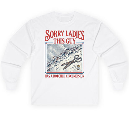 Sorry Ladies This Guy Has a Botched Circumcision Long Sleeve Tee - product mockup - White