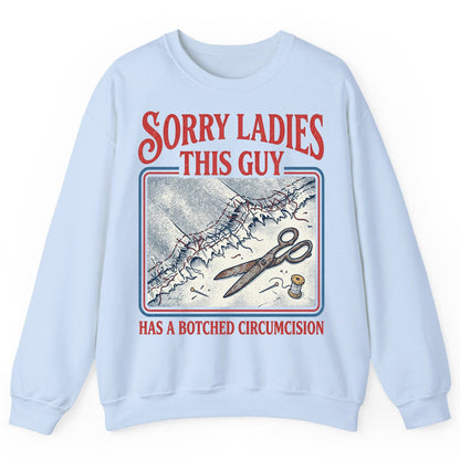 Sorry Ladies This Guy Has a Botched Circumcision Sweatshirt - product mockup - Light Blue