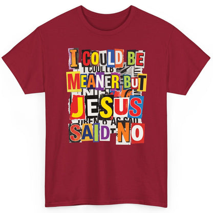 I COULD BE MEANER BUT JESUS SAID NO Funny Christian Humor T-Shirt - product mockup - Cardinal Red