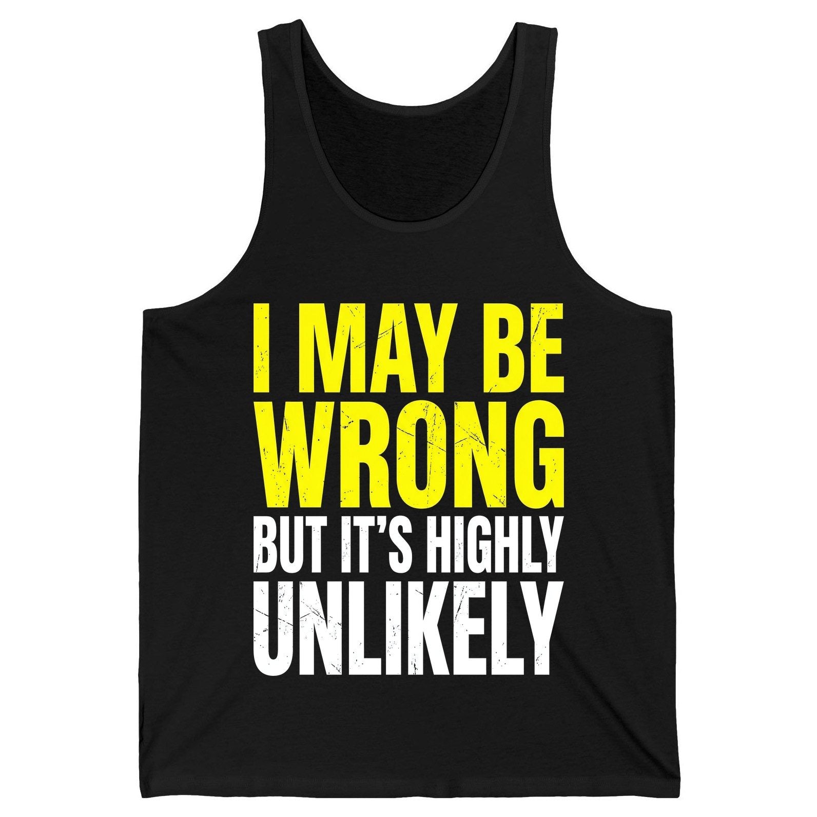 I MAY BE WRONG BUT IT'S HIGHLY Unlikely Funny Sarcastic Humor Tank Top - product mockup - Black