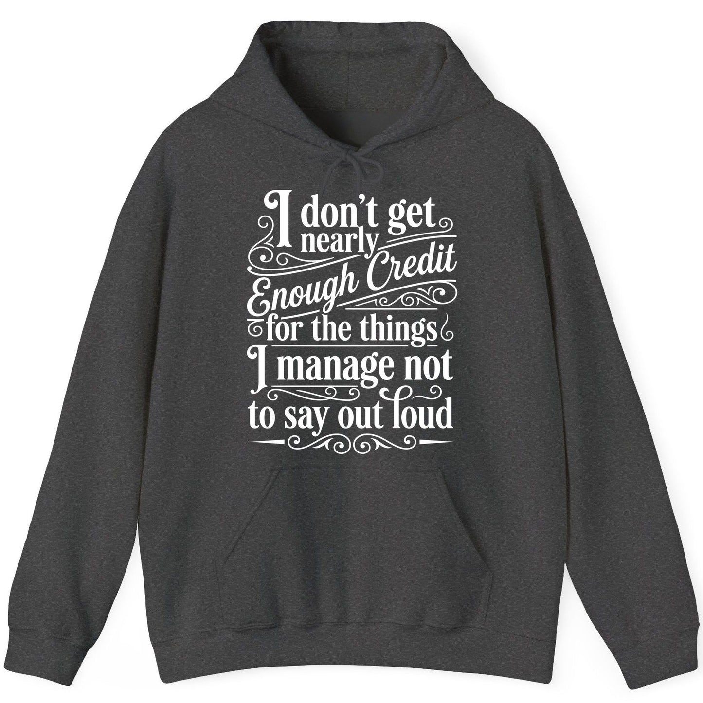 I Don't Get Nearly Enough Credit for the Things I Manage Not to Say Out Loud sarcastic humor Hoodie Dark Heather product