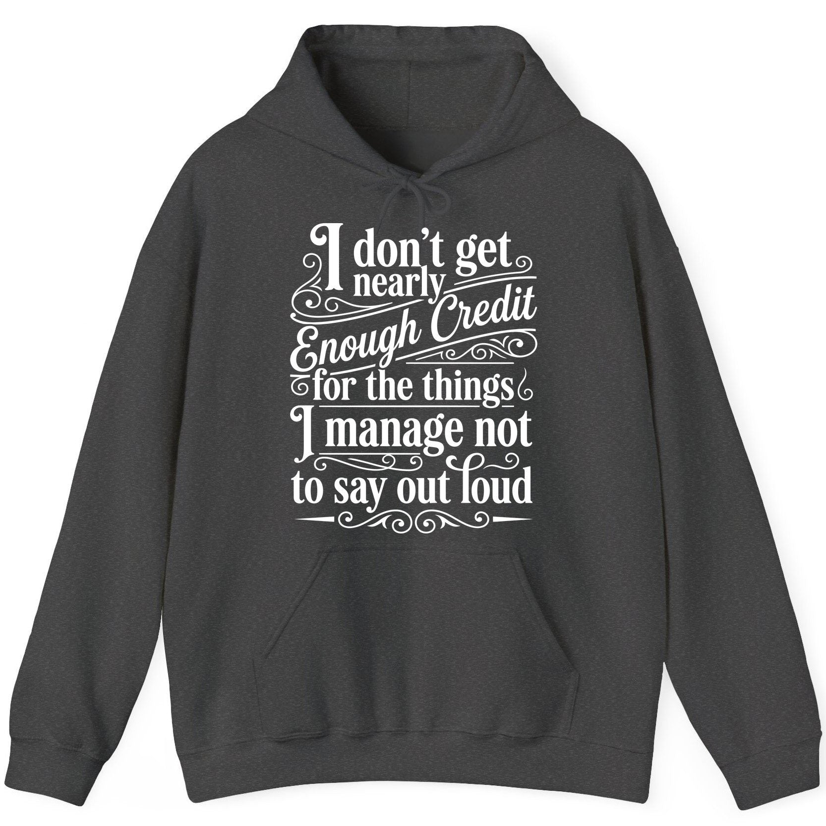 I Don't Get Nearly Enough Credit for the Things I Manage Not to Say Out Loud sarcastic humor Hoodie Dark Heather product