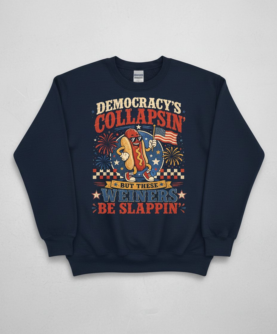 Democracy's Collapsin' but These Weiners Be Slappin' Sweatshirt - product mockup - Navy