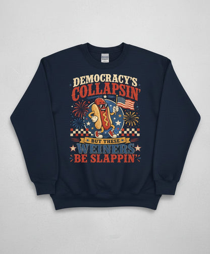 Democracy's Collapsin' but These Weiners Be Slappin' Sweatshirt - product mockup - Navy