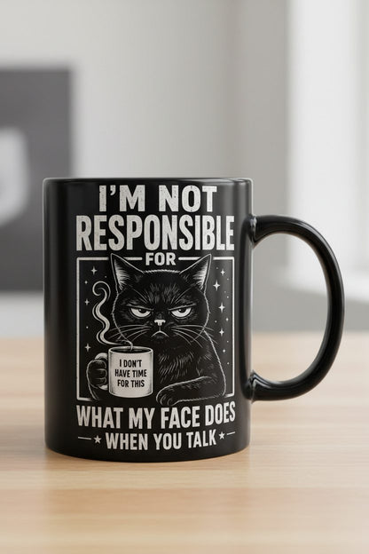 I'm Not Responsible for What My Face Does When You Talk Funny Sarcastic Cat Black Mug - product mockup - Black