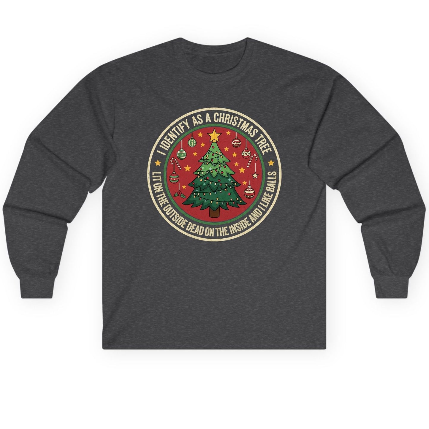 I Identify as a Christmas Tree Lit on the Outside Dead on the Inside and I Like Balls funny Christmas Long Sleeve Tee Dark