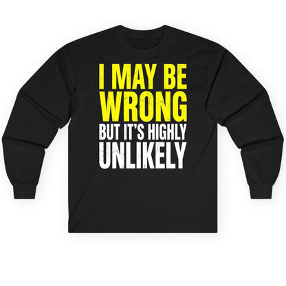 I MAY BE WRONG BUT IT'S HIGHLY Unlikely Long Sleeve Tee - product mockup - Black