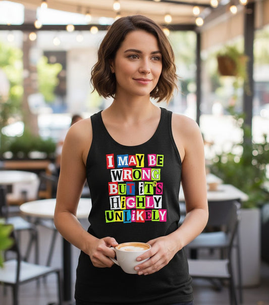 I MAY BE WRONG BUT It's HIGHLY Unlikely Funny Sarcastic Humor Tank Top - lifestyle model mockup - Black