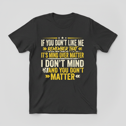 Funny Sarcastic Mind Over Matter Quote T-Shirt - Dark Heather
