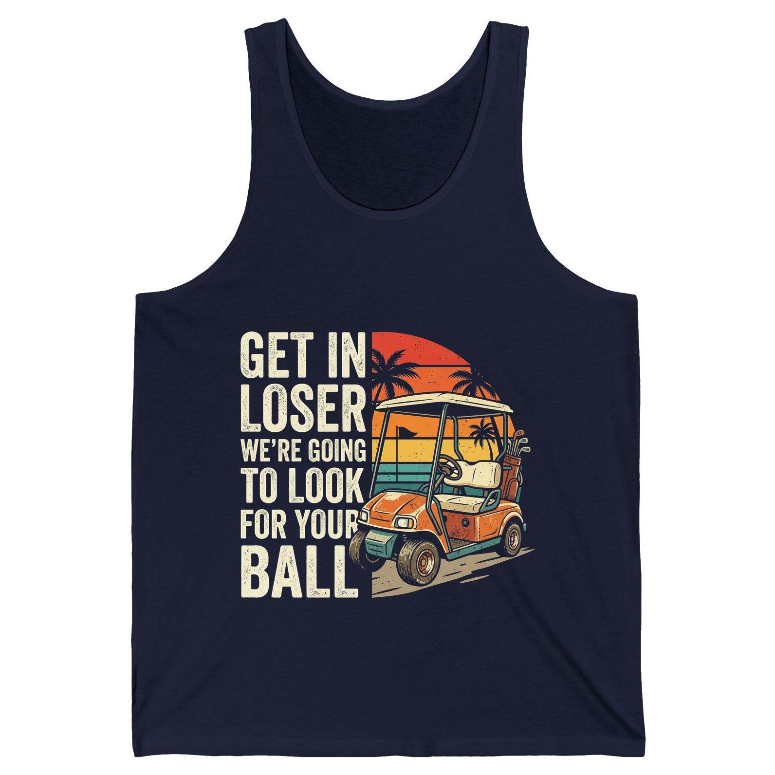 GET IN LOSER WE'RE GOING TO LOOK FOR YOUR BALL Funny Golf Tank Top - product mockup - Navy