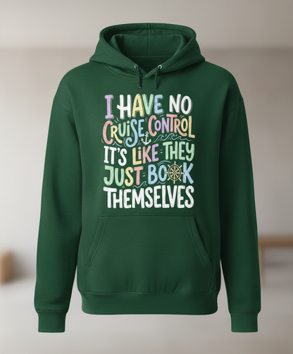 I Have No Cruise Control Funny Cruise Saying Hoodie - Forest Green