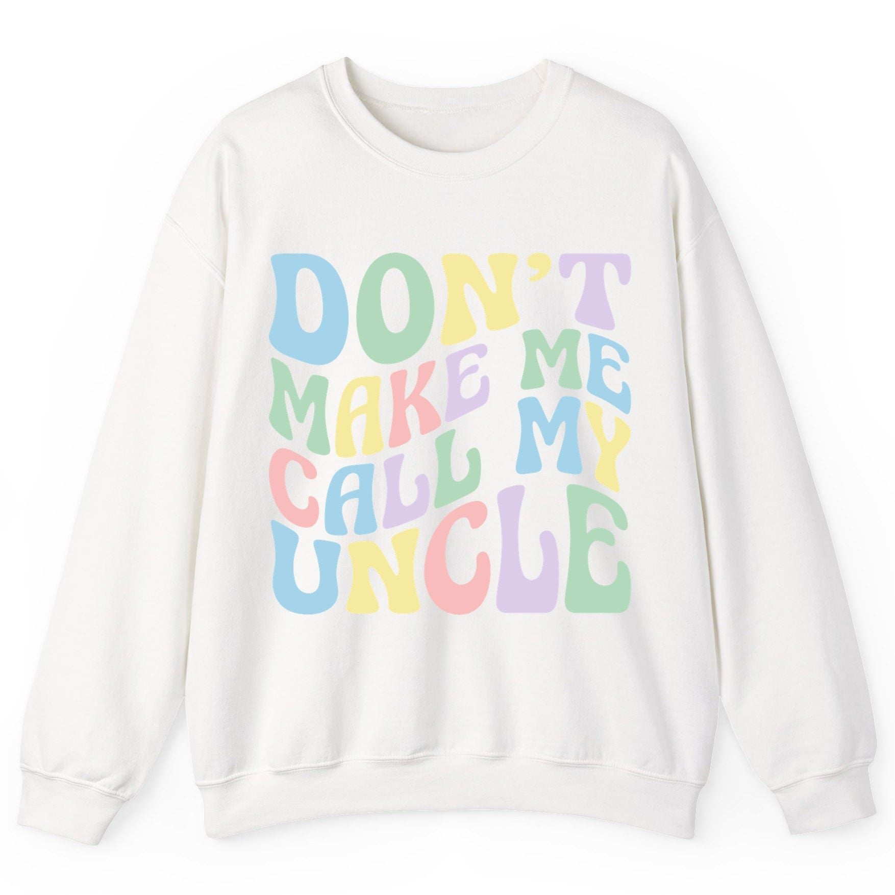 Don't Make Me Call My Uncle family humor Sweatshirt White product mockup
