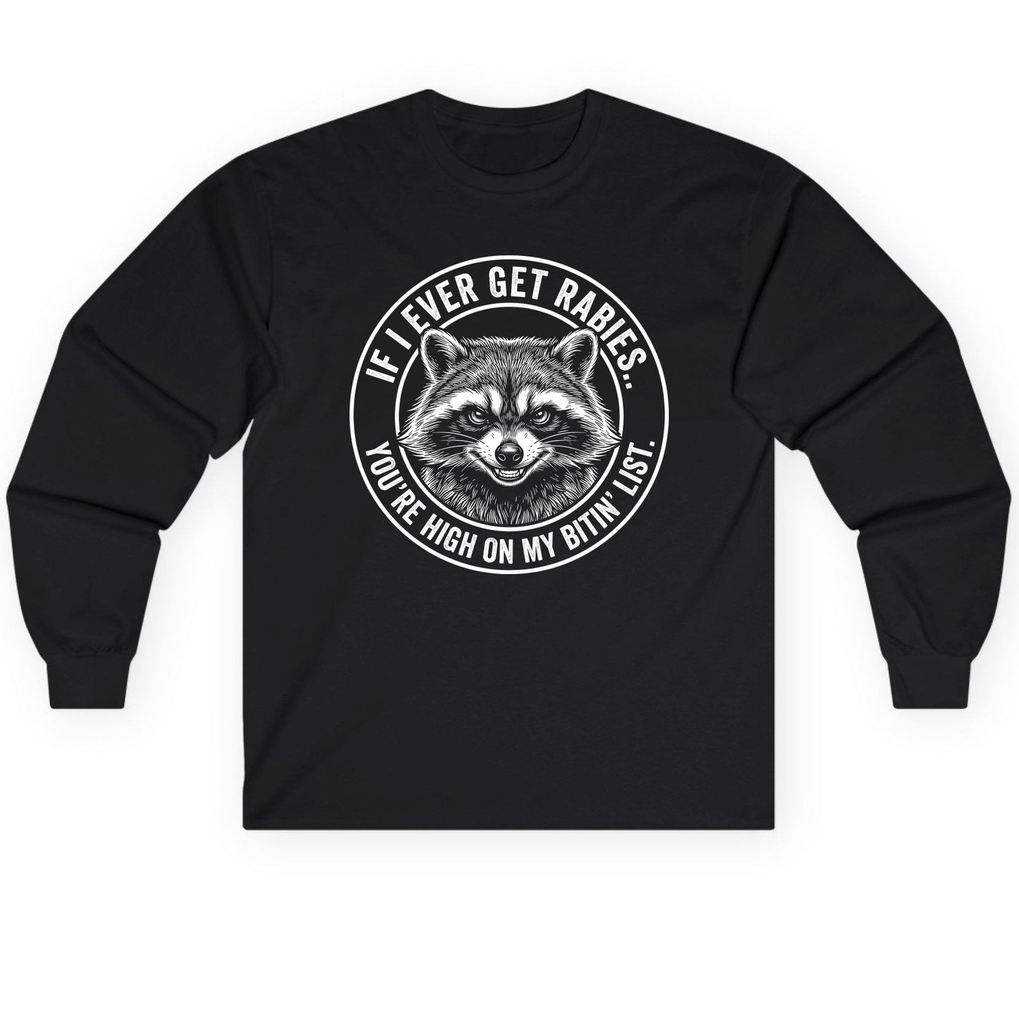 If I Ever Get Rabies You're High on My Bitin' List raccoon Long Sleeve Tee Black product mockup