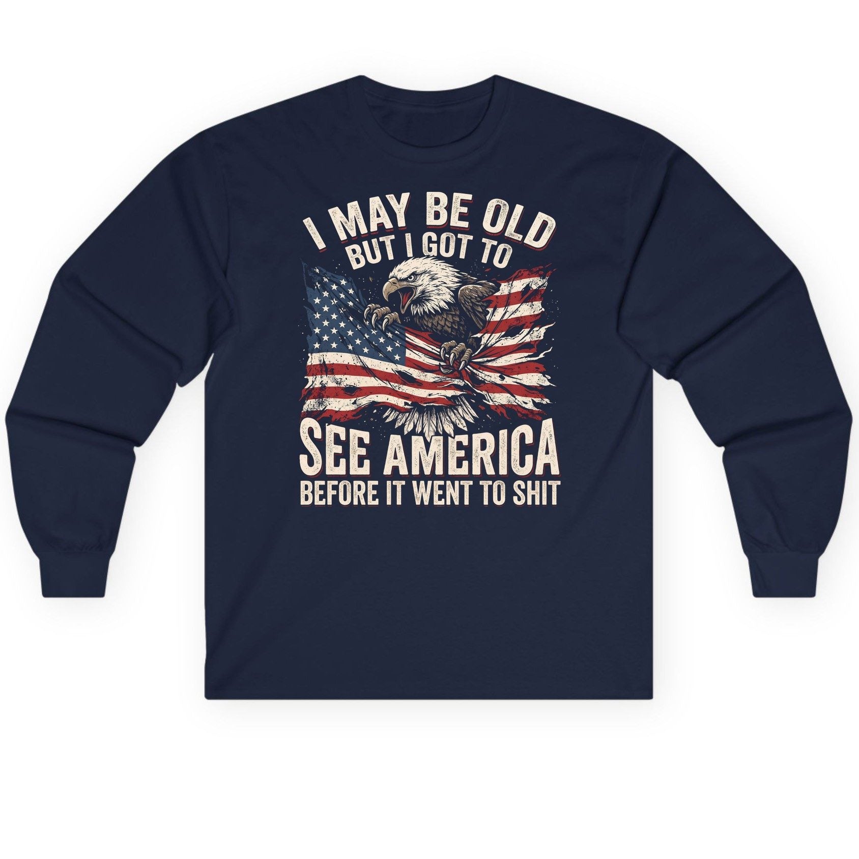 I MAY BE OLD BUT I GOT TO SEE America BEFORE IT WENT Long Sleeve Tee - product mockup - Navy