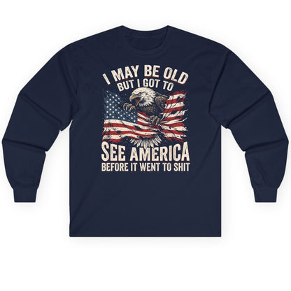 I MAY BE OLD BUT I GOT TO SEE America BEFORE IT WENT Long Sleeve Tee - product mockup - Navy