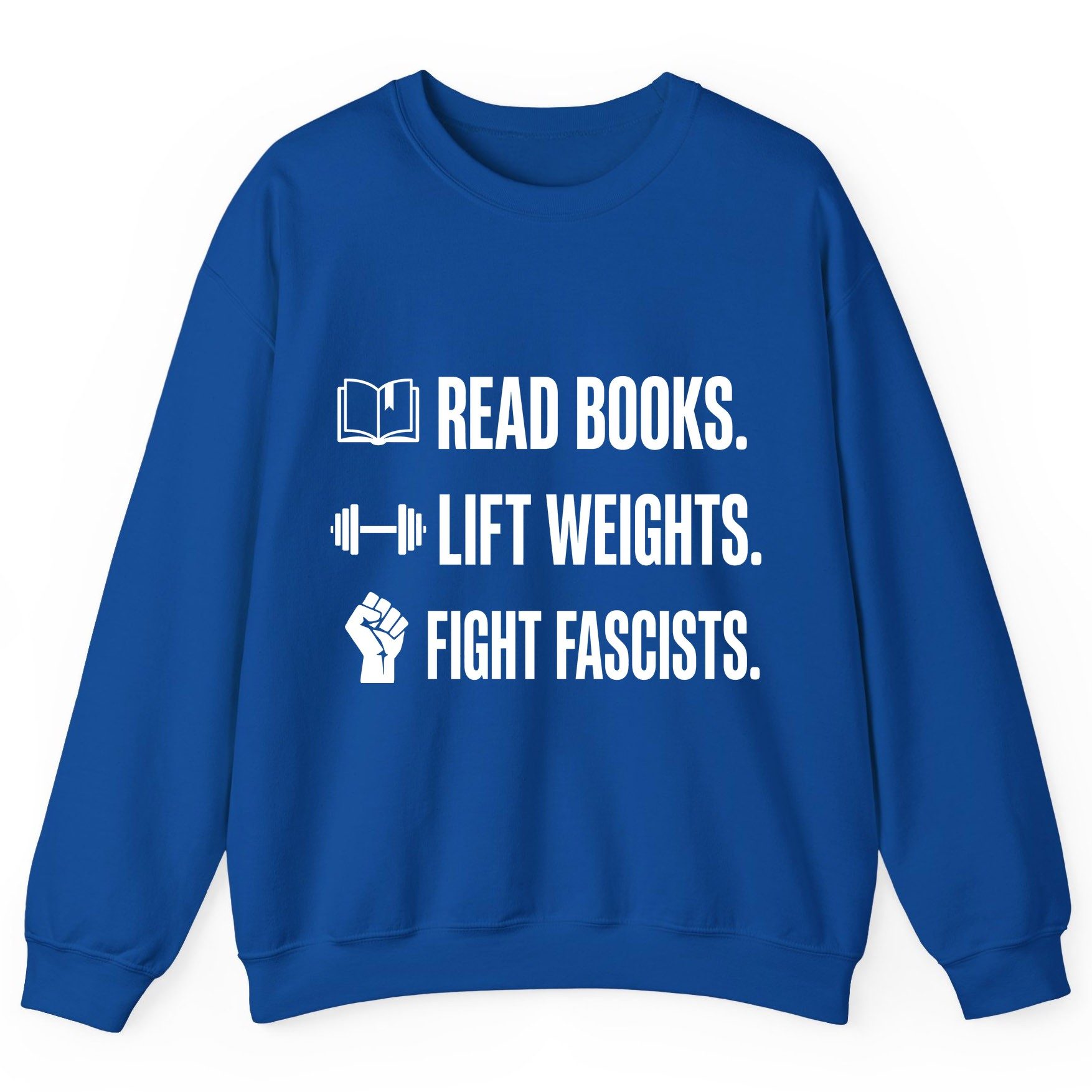 Read Books Lift Weights Fight Fascists Activism Sweatshirt - product mockup - Royal