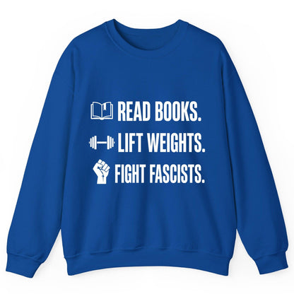 Read Books Lift Weights Fight Fascists Activism Sweatshirt - product mockup - Royal