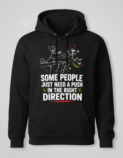 Some People Just Need a Push in the Right Direction Funny Sarcastic Humor Hoodie - product mockup - Black