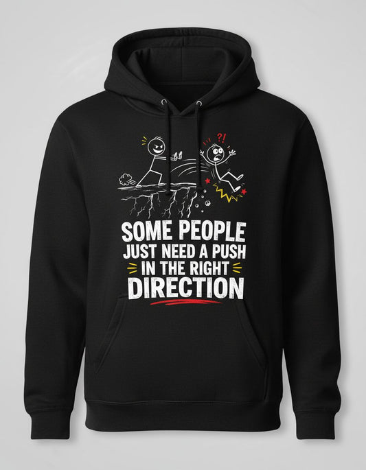 Some People Just Need a Push in the Right Direction Funny Sarcastic Humor Hoodie - product mockup - Black
