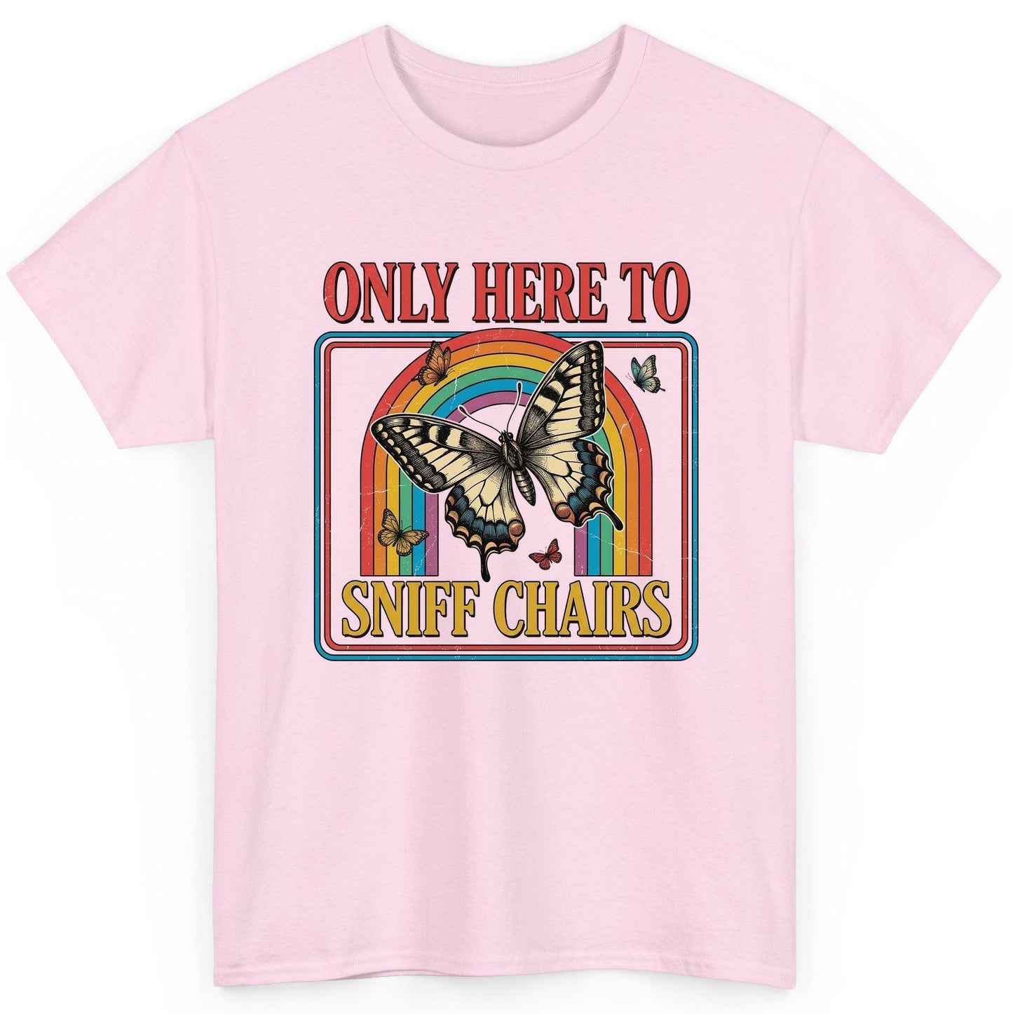 ONLY HERE TO SNIFF CHAIRS Funny Sarcastic Humor T-Shirt - product mockup - Light Pink