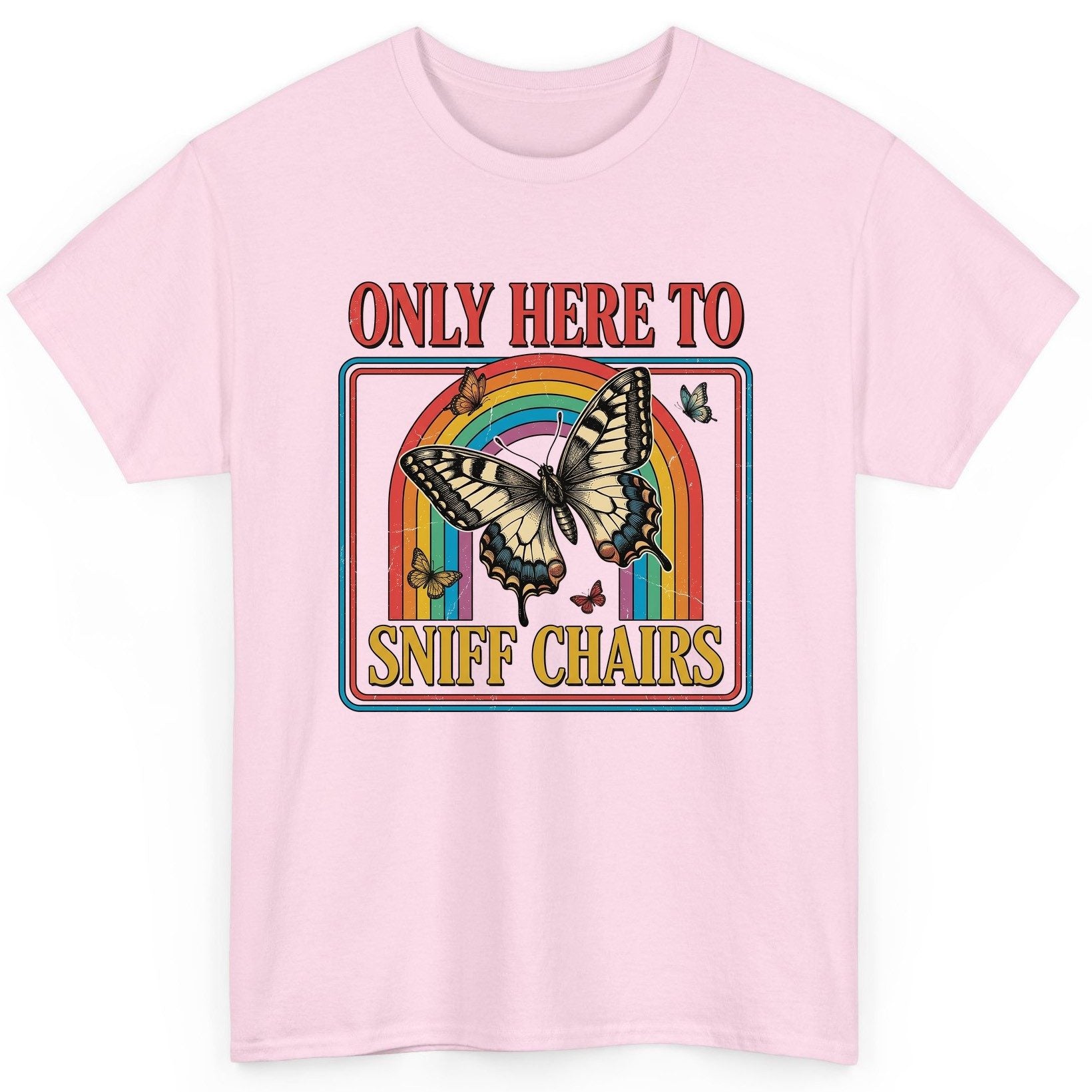 ONLY HERE TO SNIFF CHAIRS Funny Sarcastic Humor T-Shirt - product mockup - Light Pink