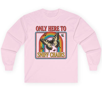 ONLY HERE TO SNIFF CHAIRS Funny Sarcastic Humor Long Sleeve Tee - product mockup - Light Pink
