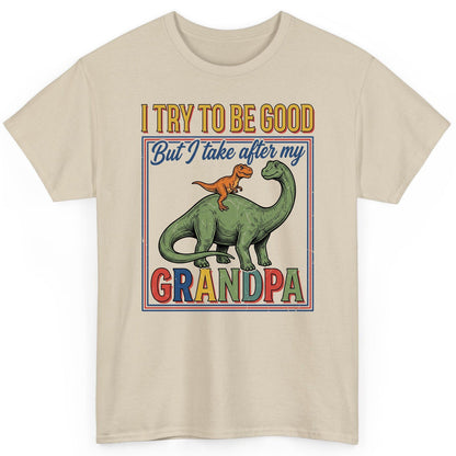 I TRY TO BE GOOD but I Take After My Grandpa Funny Dinosaur T-Shirt - product mockup - Sand