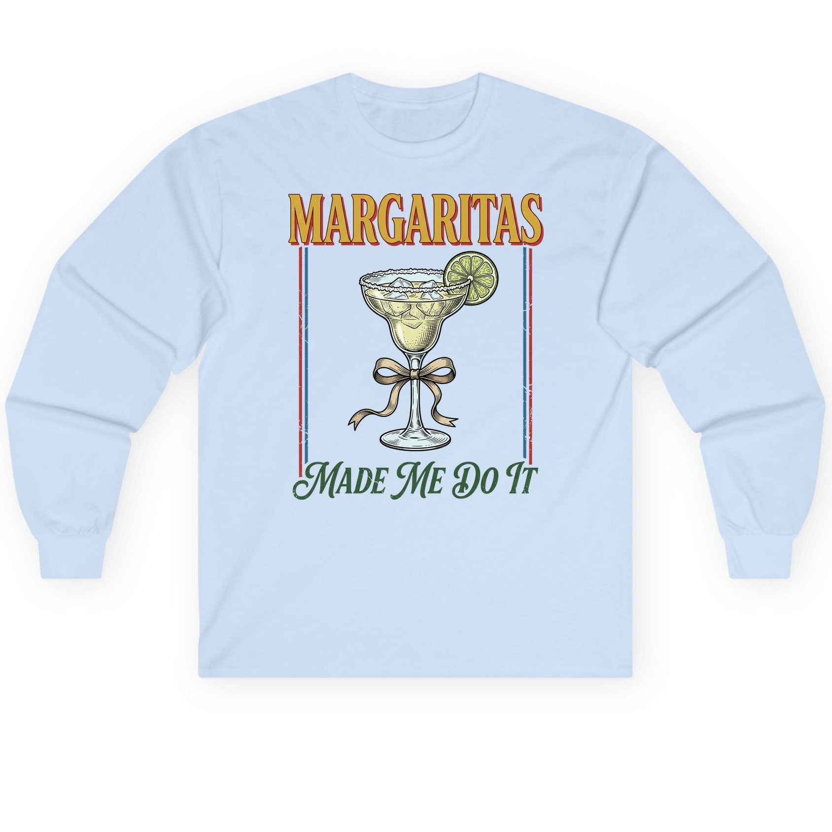 Margaritas Made Me Do It Funny Margarita Lovers Long Sleeve Tee - product mockup - Light Blue