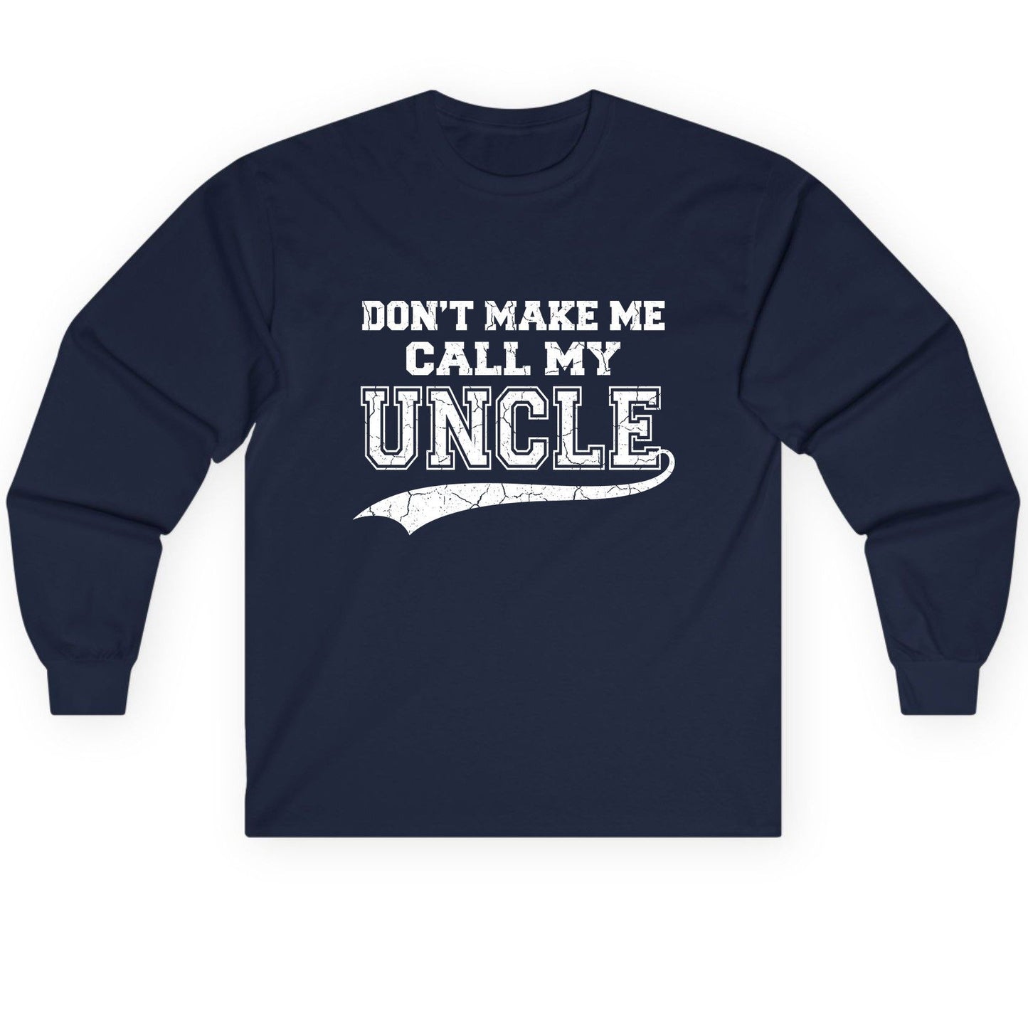 Don't Make Me Use My Uncle Voice uncle Long Sleeve Tee Navy product mockup