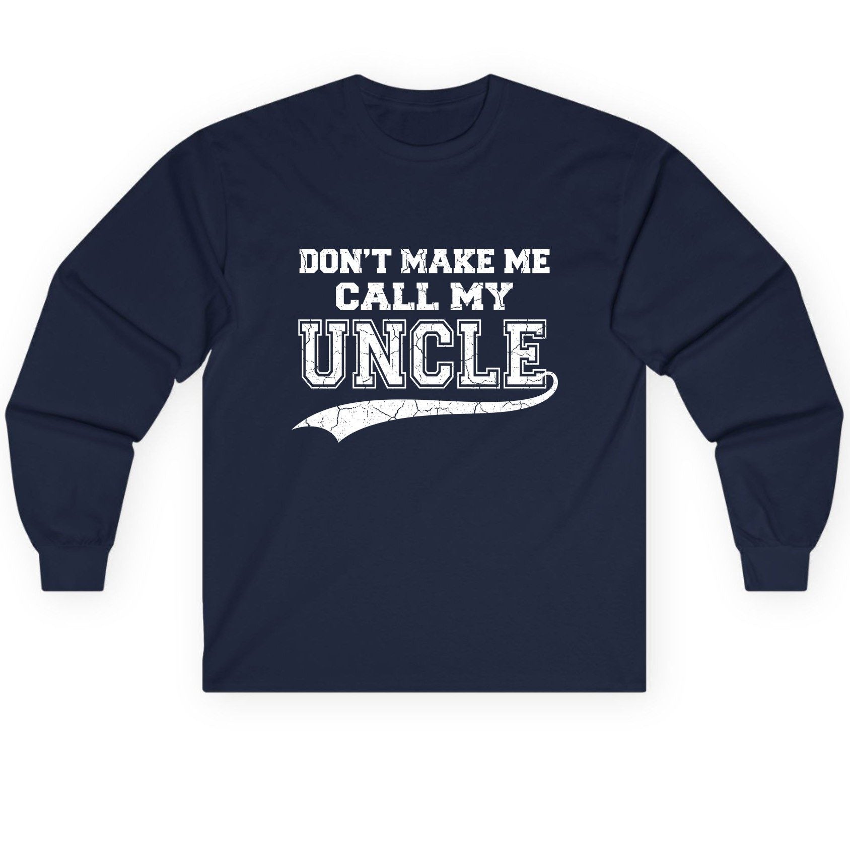 Don't Make Me Use My Uncle Voice uncle Long Sleeve Tee Navy product mockup
