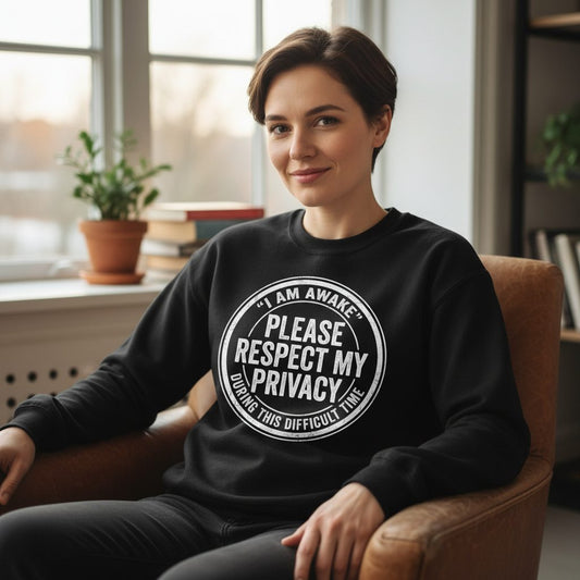 I Am Awake Please Respect My Privacy During This Difficult Time sarcastic humor Sweatshirt Black lifestyle mockup