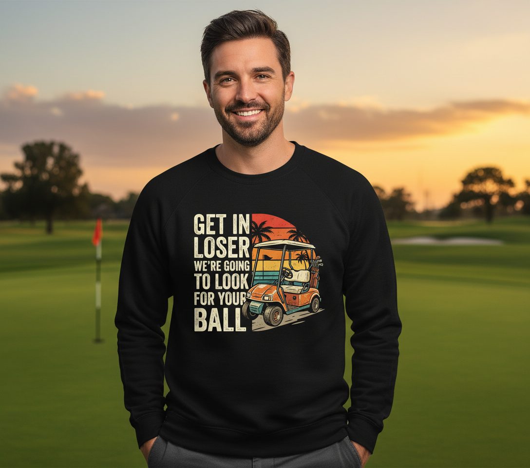 GET IN LOSER WE'RE GOING TO LOOK FOR YOUR BALL Funny Golf Sweatshirt - lifestyle model mockup - Black