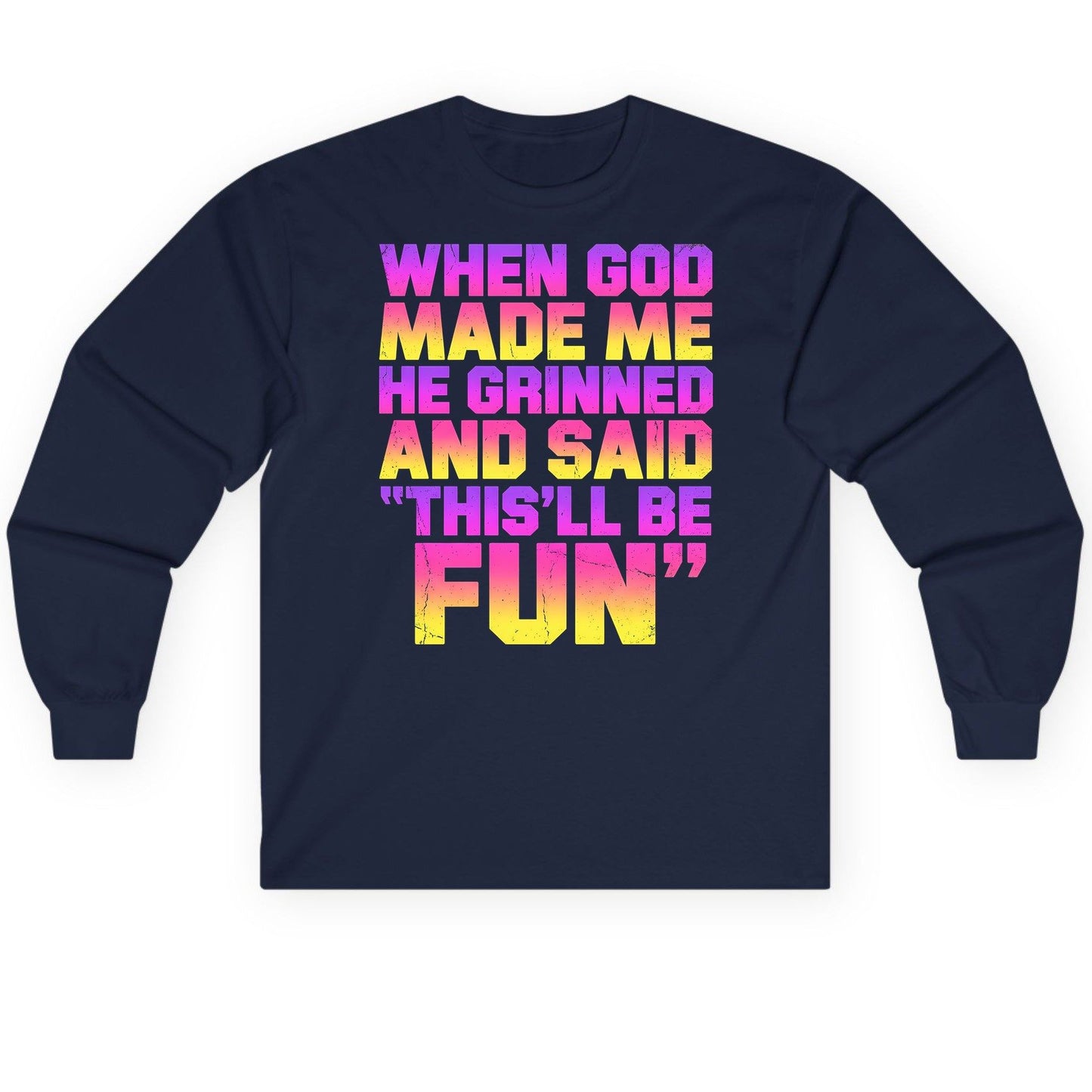 WHEN GOD MADE ME HE Grinned AND SAID THIS'LL BE FUN Long Sleeve Tee - product mockup - Navy