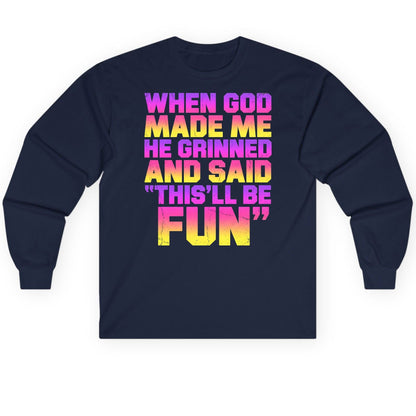 WHEN GOD MADE ME HE Grinned AND SAID THIS'LL BE FUN Long Sleeve Tee - product mockup - Navy