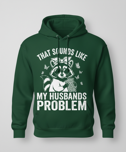 That Sounds Like My Husbands Problem Sassy Raccoon Hoodie - Forest Green