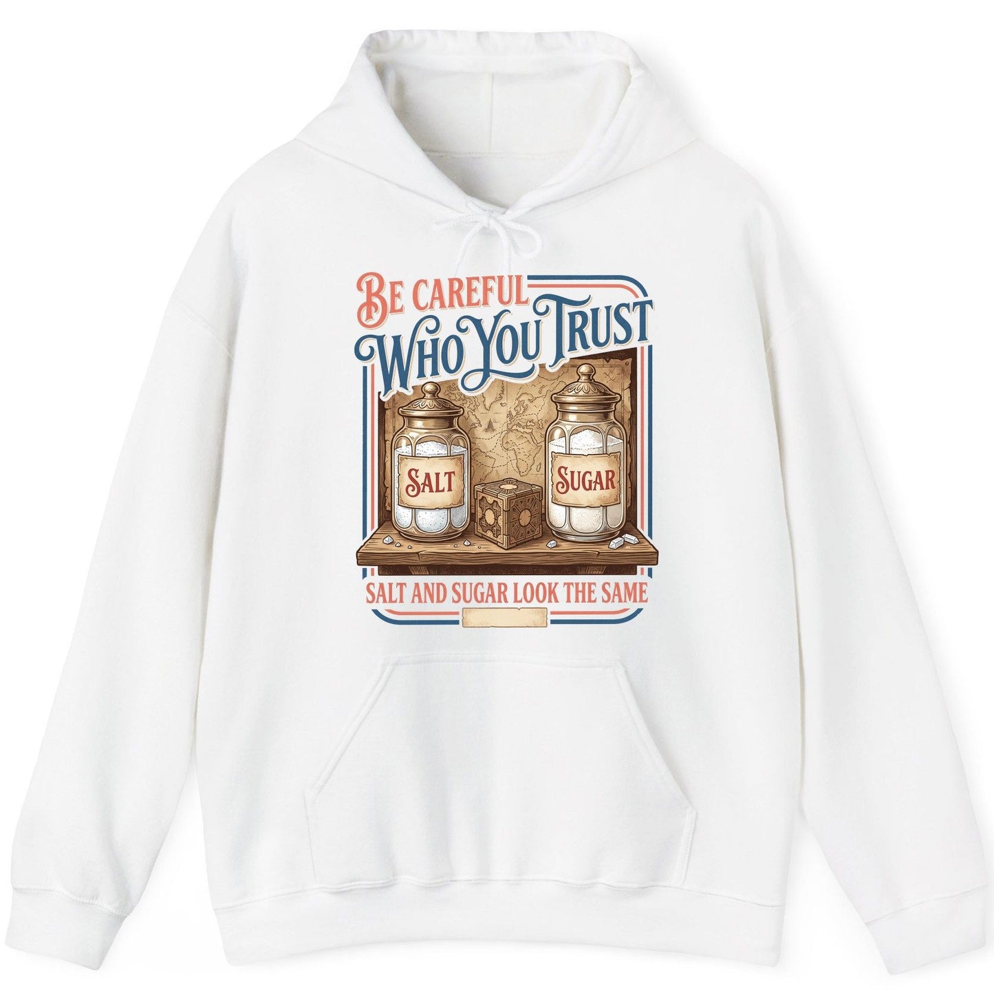 Be Careful Who You Trust Salt and Sugar Look the Same Hoodie - product mockup - White