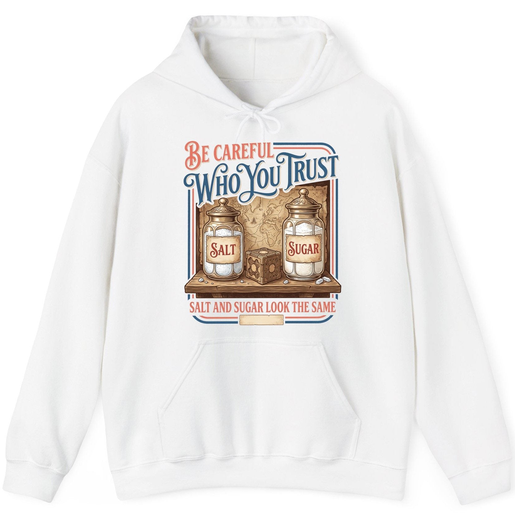 Be Careful Who You Trust Salt and Sugar Look the Same Hoodie - product mockup - White