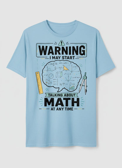 Warning I May Start Talking About Math at Any Time Funny Teachers T-Shirt - product mockup - Light Blue