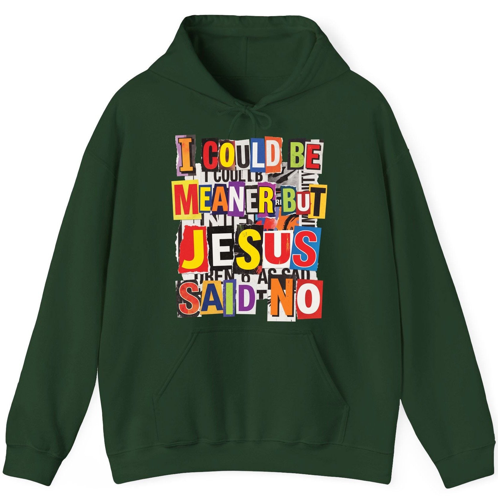 I COULD BE MEANER BUT JESUS SAID NO Funny Christian Humor Hoodie - product mockup - Forest Green