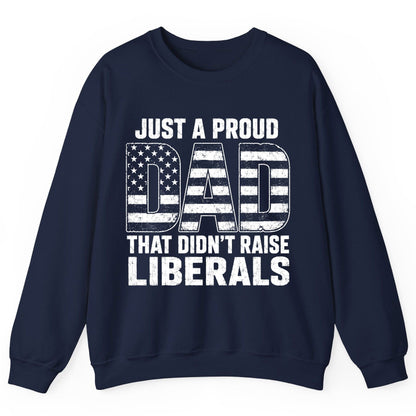 Just a Proud Dad That Didn't Raise Liberals conservative fatherhood Sweatshirt Navy product mockup