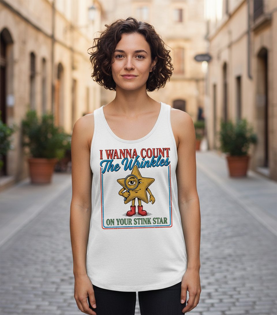 I WANNA COUNT the Wrinkles ON YOUR STINK STAR Tank Top - lifestyle model mockup - White