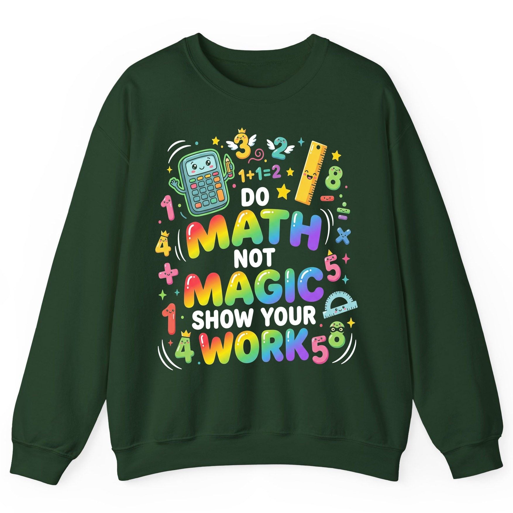 DO MATH NOT MAGIC SHOW YOUR WORK Teachers Sweatshirt - product mockup - Forest Green